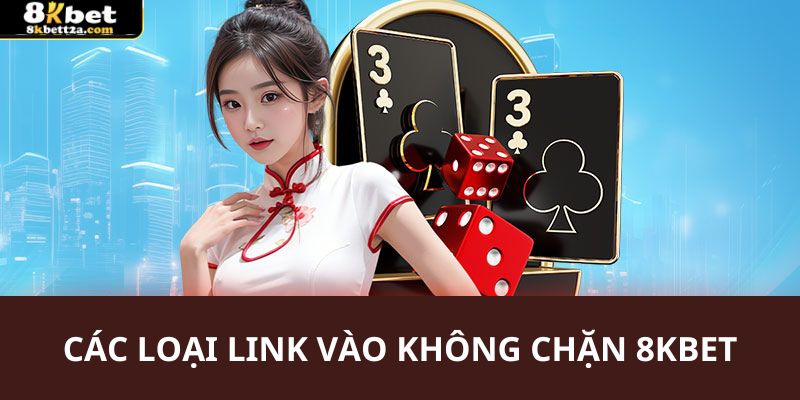 Các loại link vào 8kbet không bị chặn hiện có