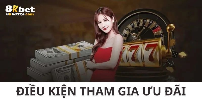 Điều kiện để tham gia ưu đãi cược thả ga hoàn trả 5% 8KBET