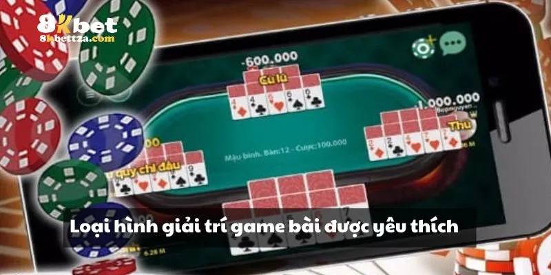 Điểm qua loạt game bài 8kbet được yêu thích