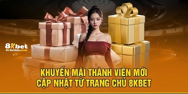 Khuyến mãi thành viên mới - Món quà chào mừng từ 8Kbet