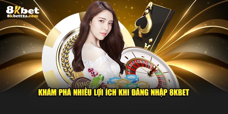 Những lợi ích khi người chơi đăng nhập 8KBET