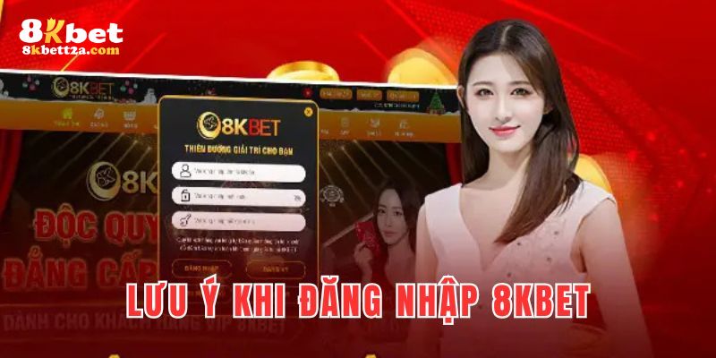 Lưu ý khi đăng nhập 8KBET