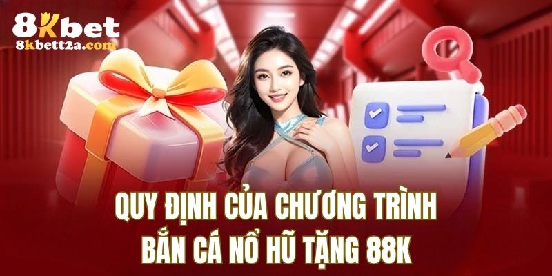 Quy định của chương trình bắn cá nổ hũ tặng 88K