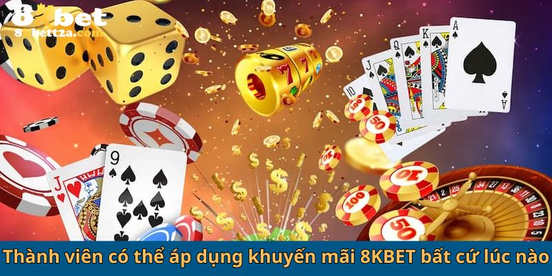 Thành viên có thể áp dụng khuyến mãi 8KBET bất cứ lúc nào